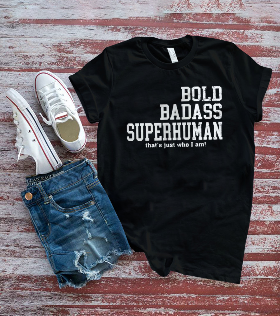 Bold Badass Superhuman That's Just Who I Am T-Shirt