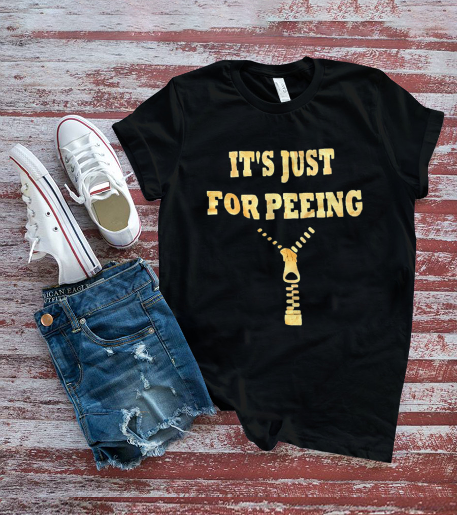 It's Just For Peeing Zipper T-Shirt