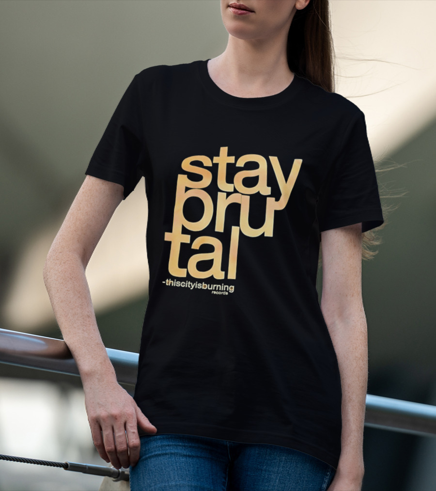 Stay Brutal This City Is Burning T-Shirt