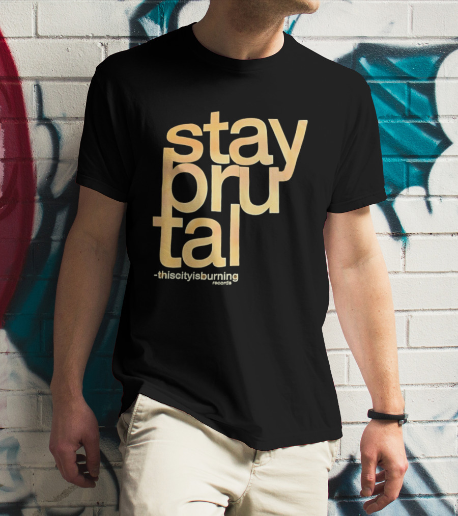 Stay Brutal This City Is Burning T-Shirt