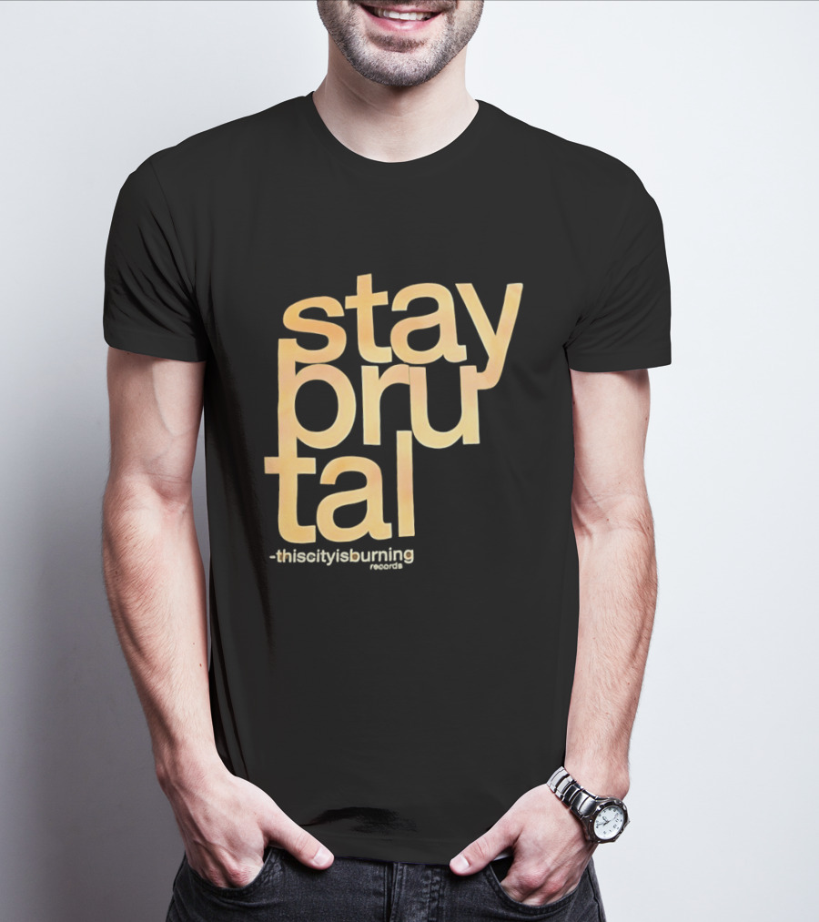 Stay Brutal This City Is Burning T-Shirt