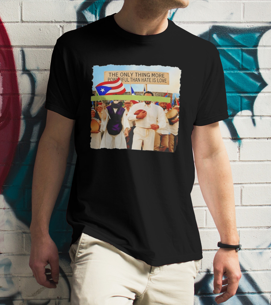 The Only Thing More Powerful Than Hate Is Love Puerto Rico Flag Parade T-Shirt
