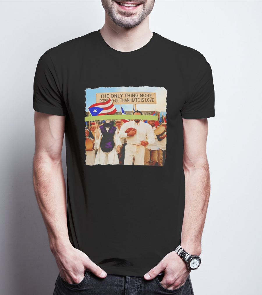 The Only Thing More Powerful Than Hate Is Love Puerto Rico Flag Parade T-Shirt