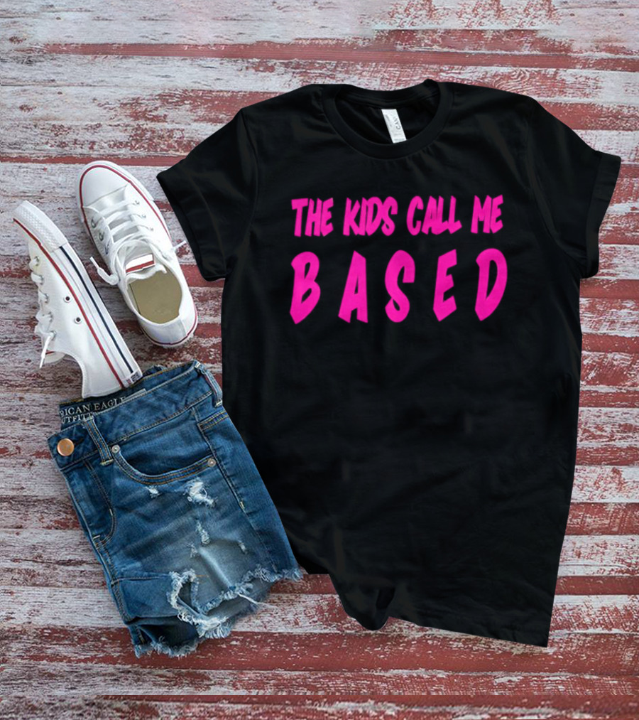 The Kids Call Me Based T-Shirt