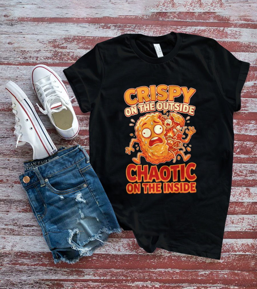 Crispy On The Outside Chaotic On The Inside Funny Food Humor T-Shirt