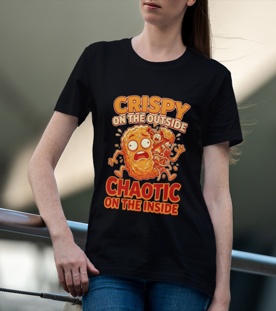 Crispy On The Outside Chaotic On The Inside Funny Food Humor T-Shirt