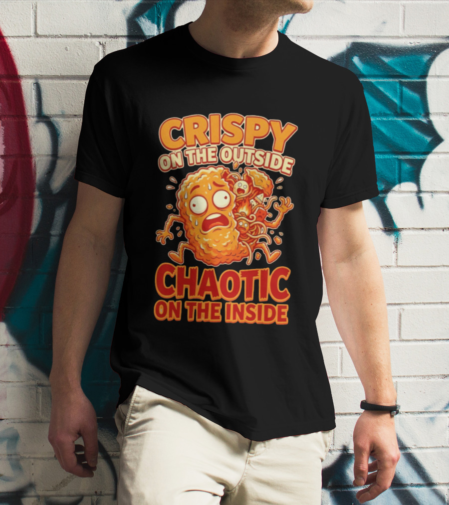 Crispy On The Outside Chaotic On The Inside Funny Food Humor T-Shirt
