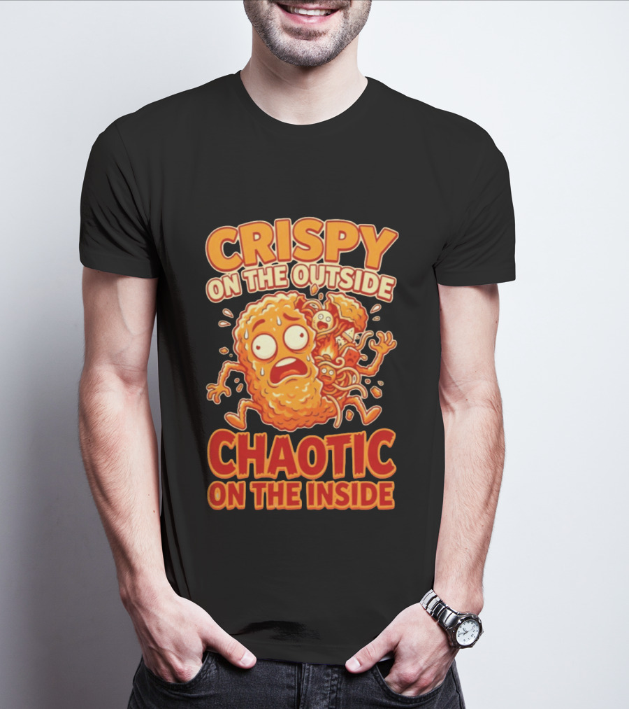 Crispy On The Outside Chaotic On The Inside Funny Food Humor T-Shirt