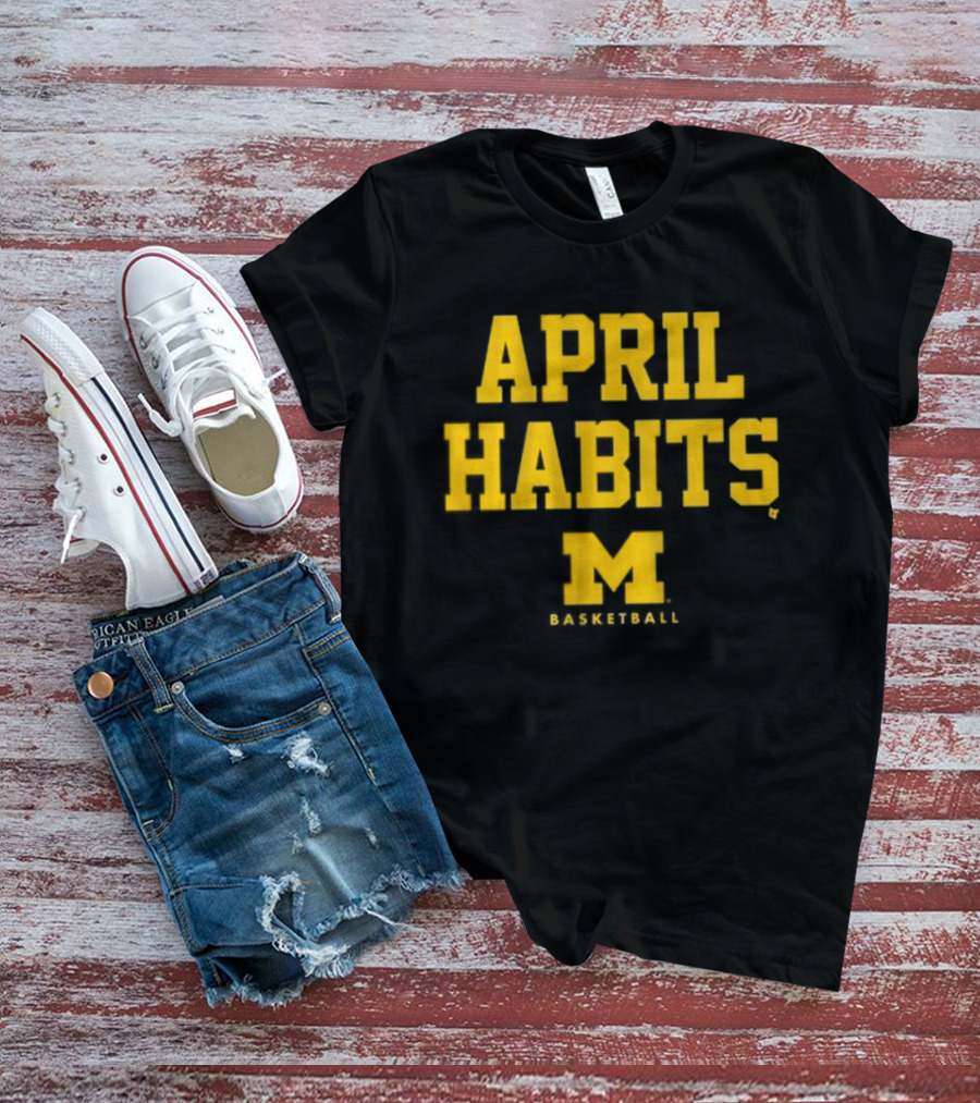 APRIL HABITS Michigan Basketball M T-Shirt