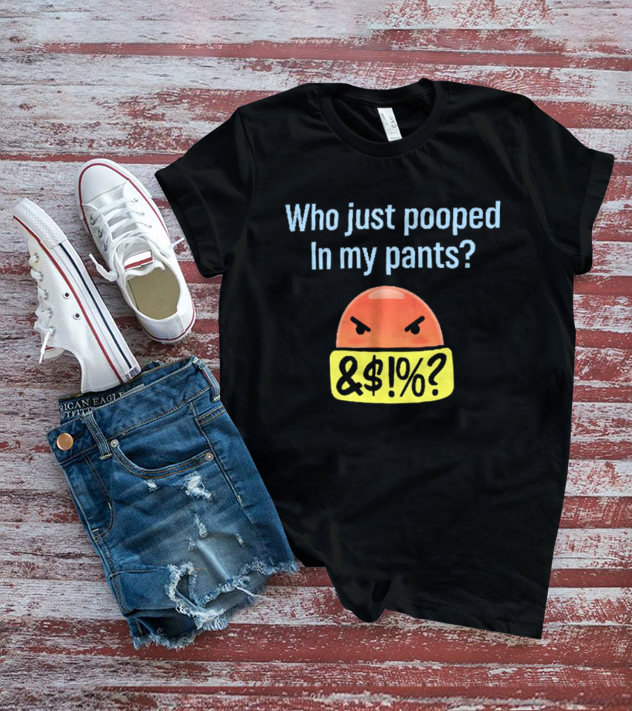 Who Just Pooped In My Pants Angry Emoji &@%? T-Shirt