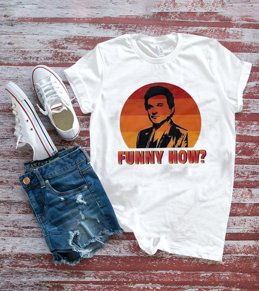 Goodfellas Joe Pesci Funny How T-Shirt