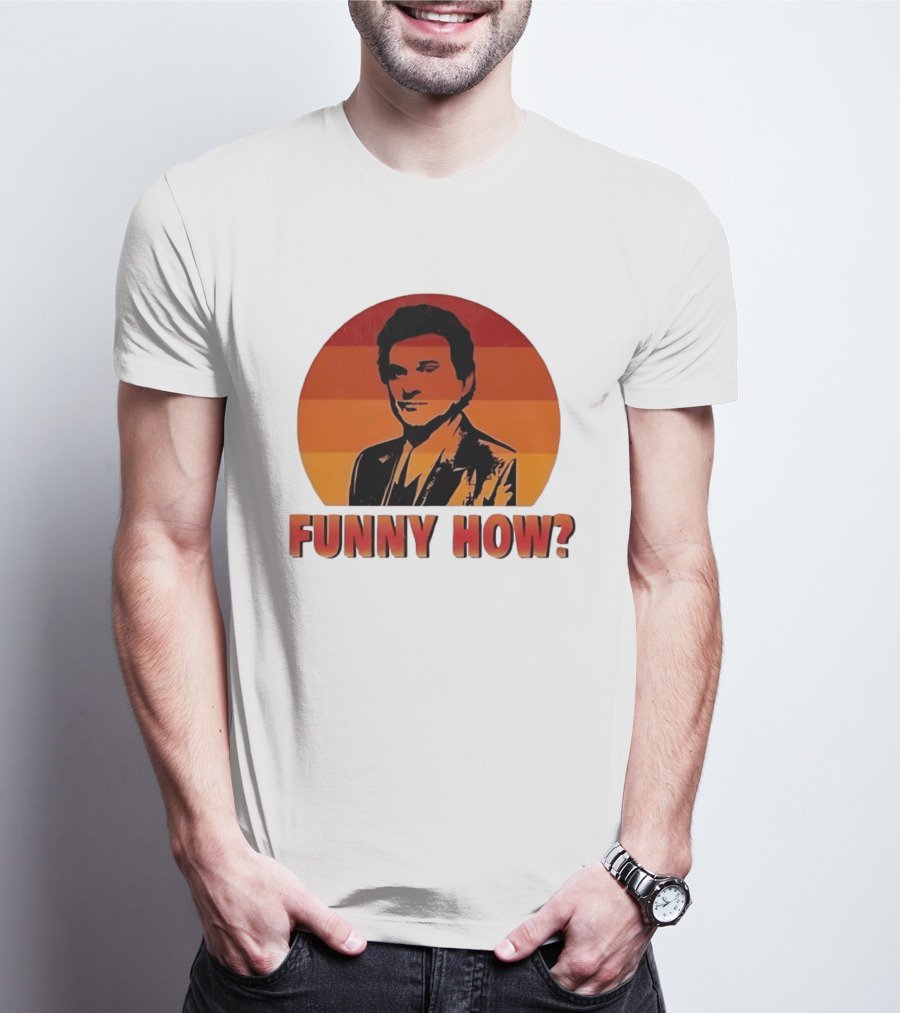 Goodfellas Joe Pesci Funny How T-Shirt