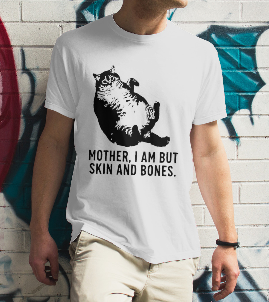 Mother I Am But Skin And Bones Cat T-Shirt