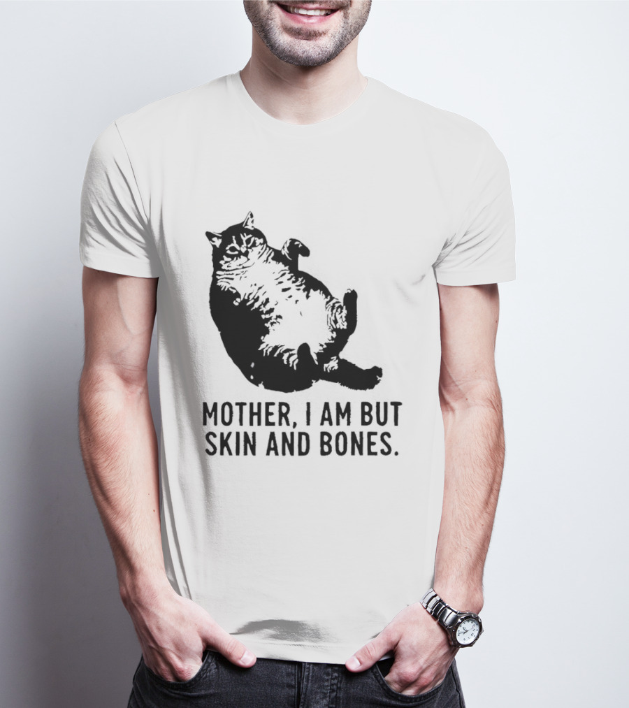 Mother I Am But Skin And Bones Cat T-Shirt