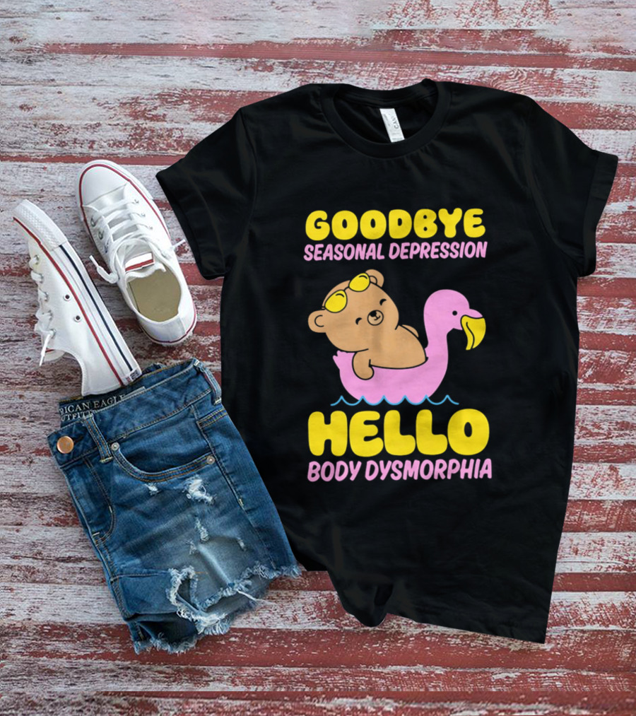 Goodbye Seasonal Depression Hello Body Dysmorphia Bear On Pink Flamingo Float With Yellow Goggles T-Shirt