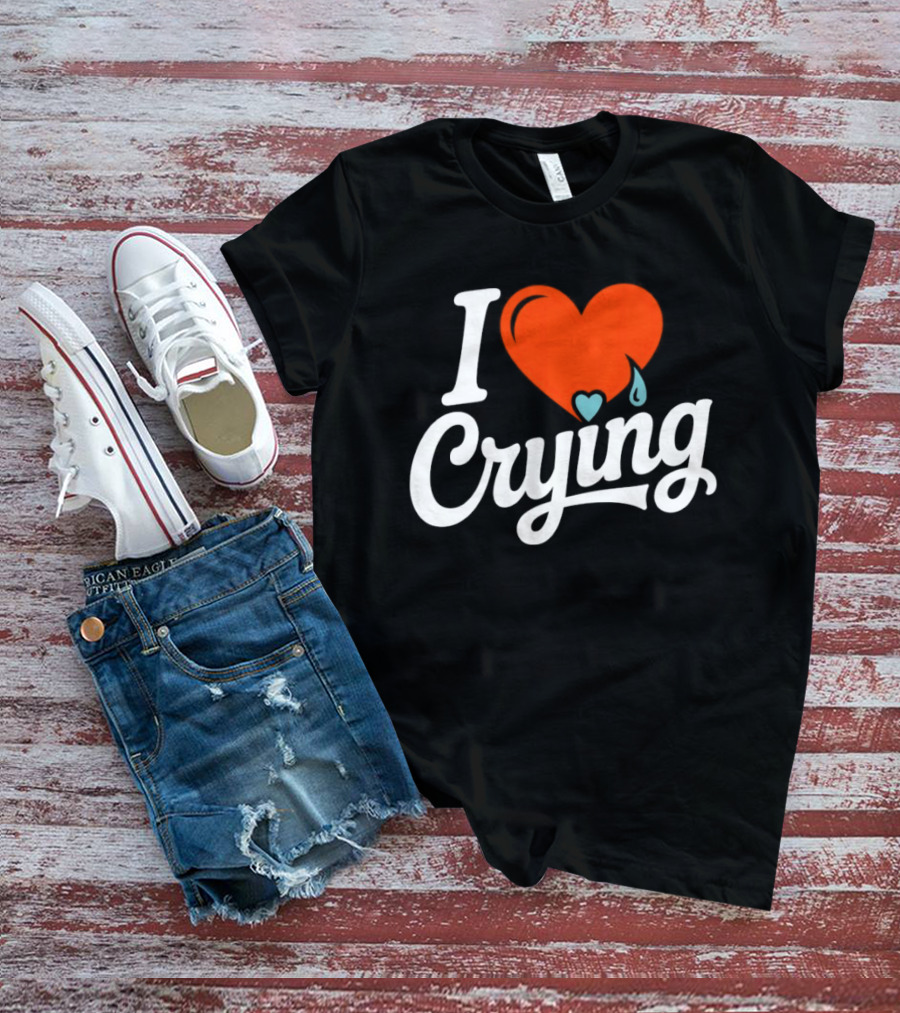 I Love Crying Heart With Teardrops T-Shirt