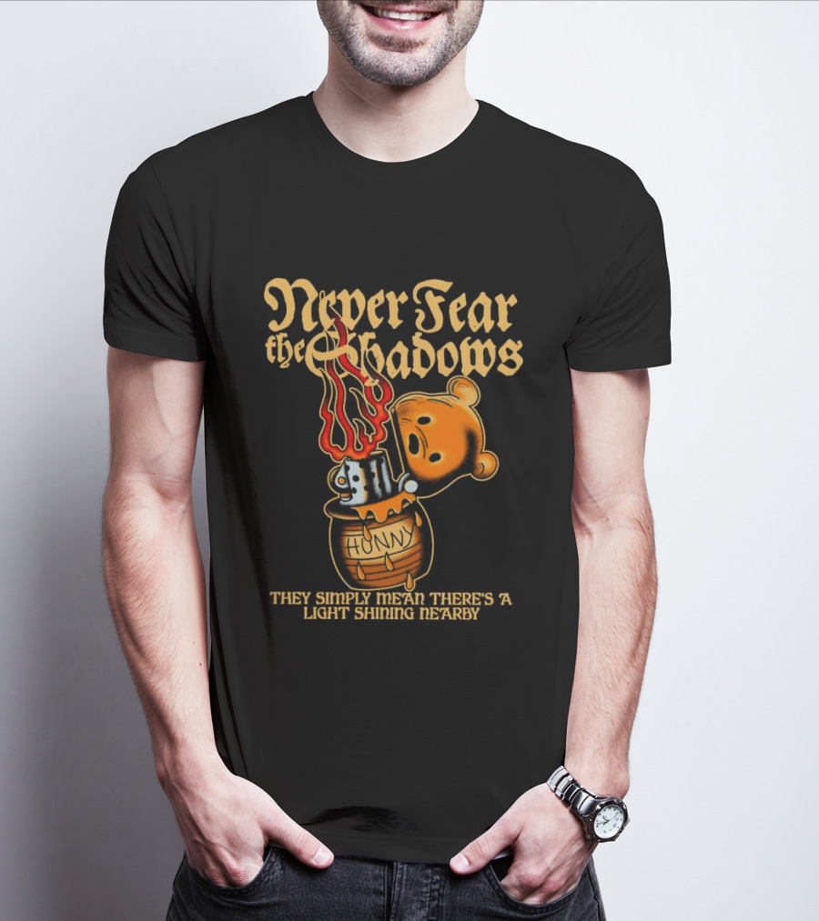 Never Fear The Shadows They Show There's A Light Somewhere Nearby T-Shirt