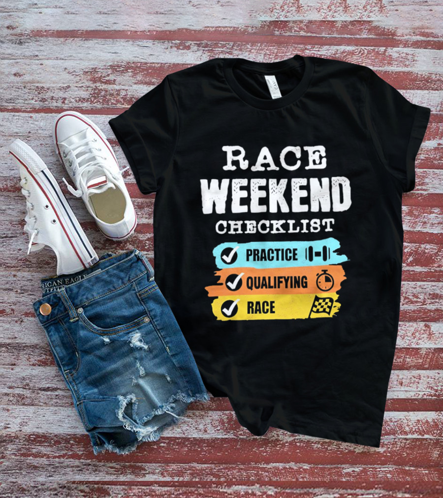 Race Weekend Checklist Practice Qualifying Race T-Shirt