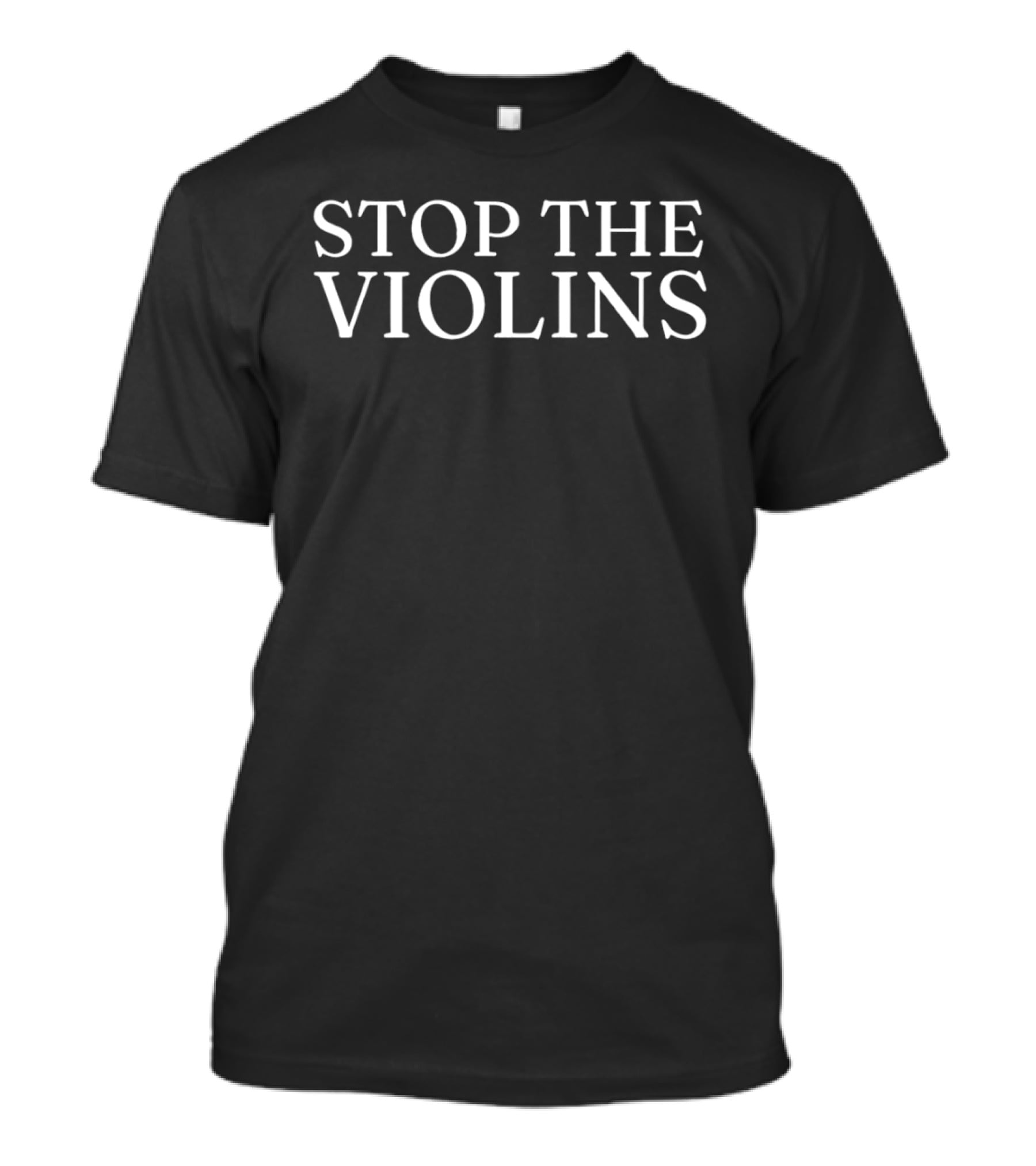 Stop The Violins Band Music Humor T-Shirt