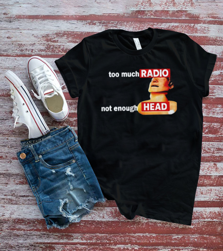 Too Much Radio Not Enough Head Meme Play On Words T-Shirt