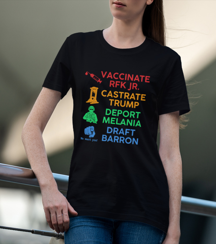 Vaccinate RFK Jr Castrate Trump Deport Melania Draft Barron T-Shirt