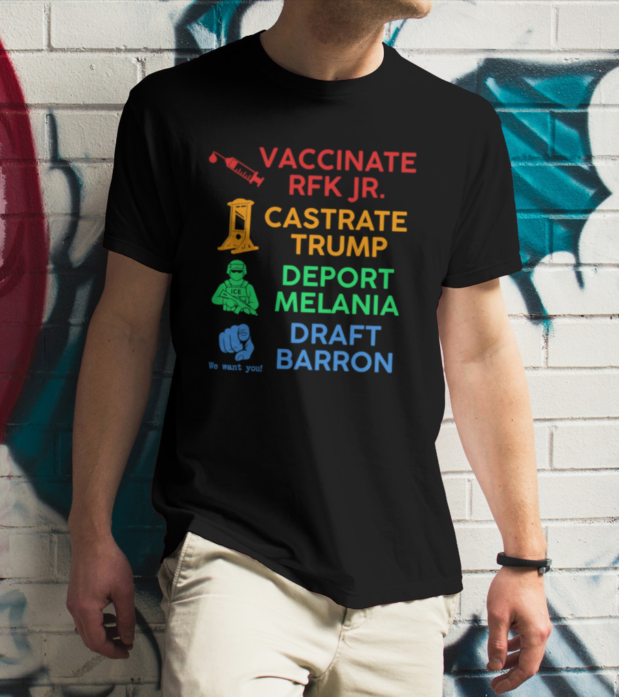 Vaccinate RFK Jr Castrate Trump Deport Melania Draft Barron T-Shirt