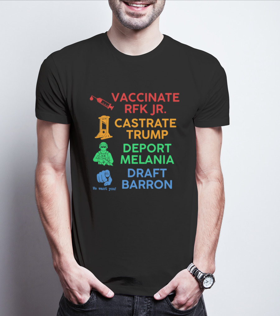 Vaccinate RFK Jr Castrate Trump Deport Melania Draft Barron T-Shirt