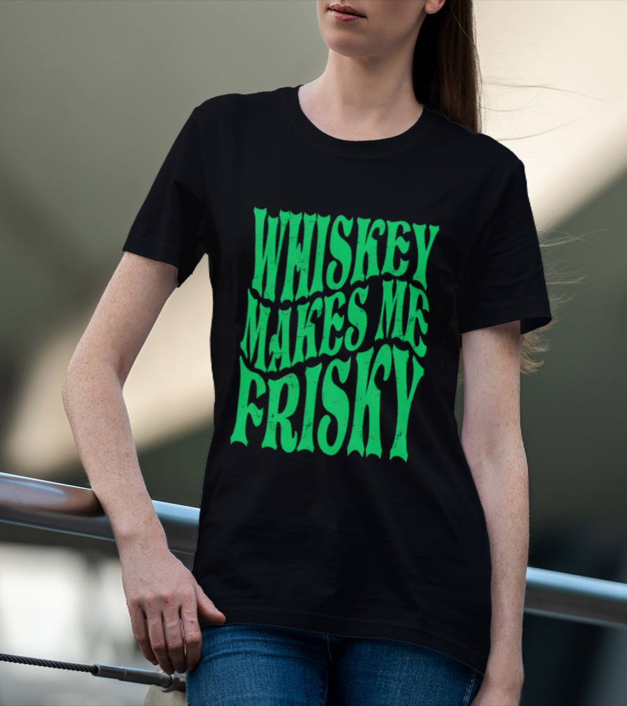 Whiskey Makes Me Frisky Green Wave Fun T-Shirt