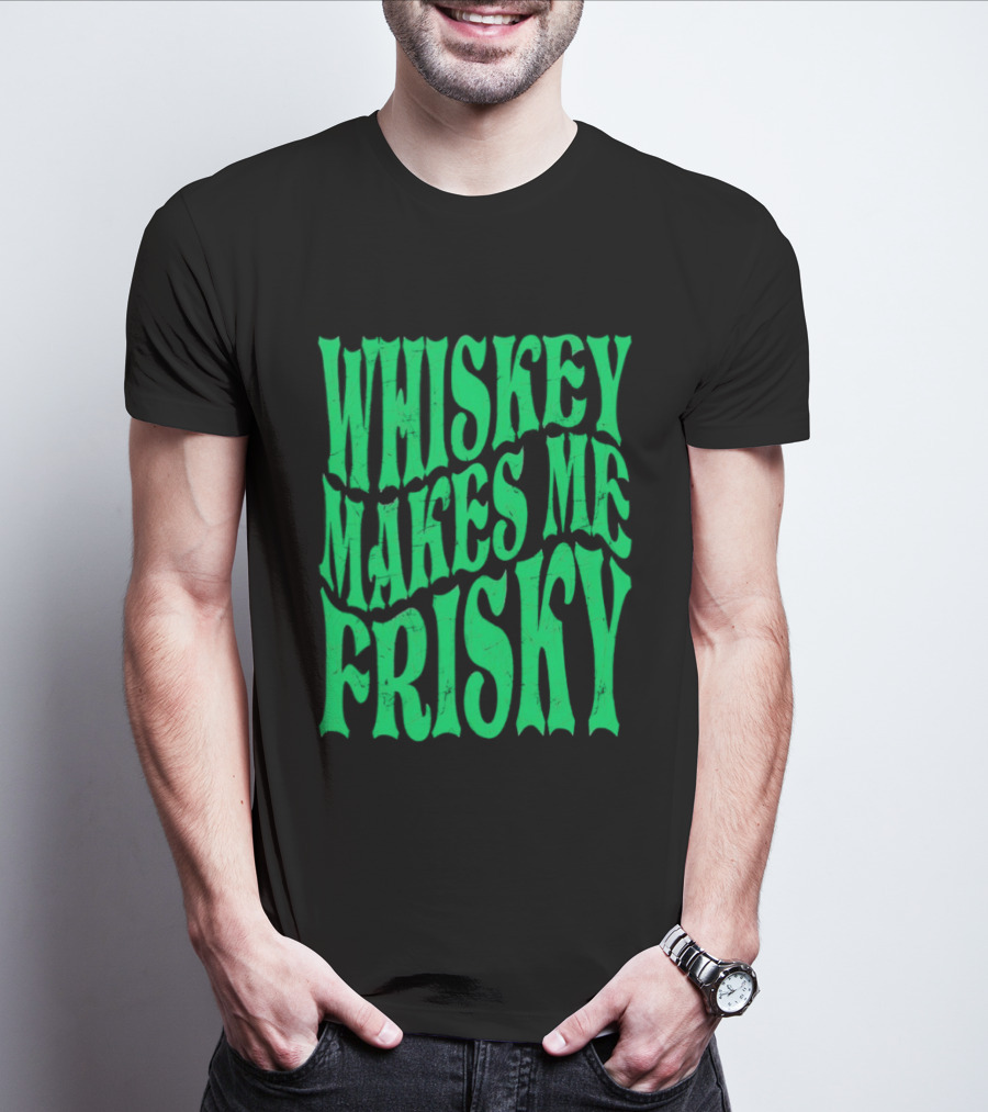 Whiskey Makes Me Frisky Green Wave Fun T-Shirt