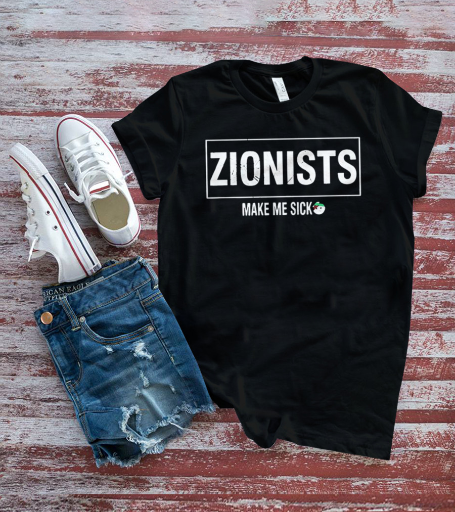 Zionists Make Me Sick Text With Vomiting Emoji T-Shirt