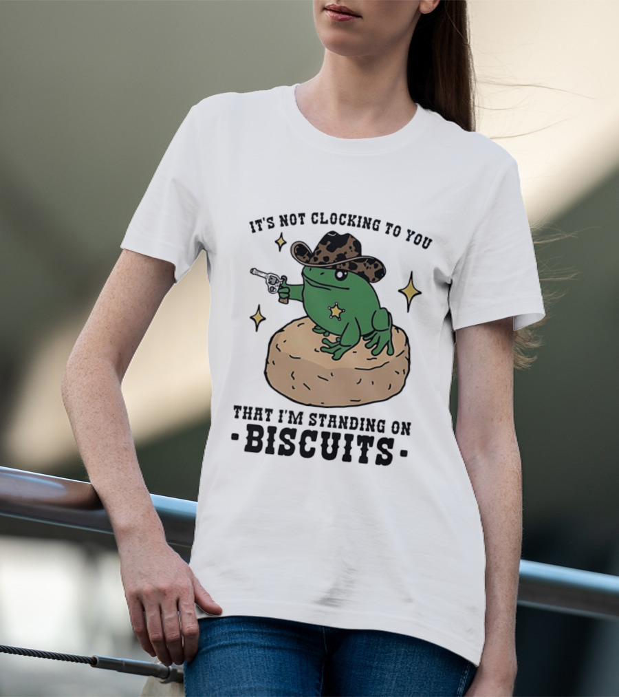 It's Not Ing To You Frog Cowboy Standing On Biscuits T-Shirt