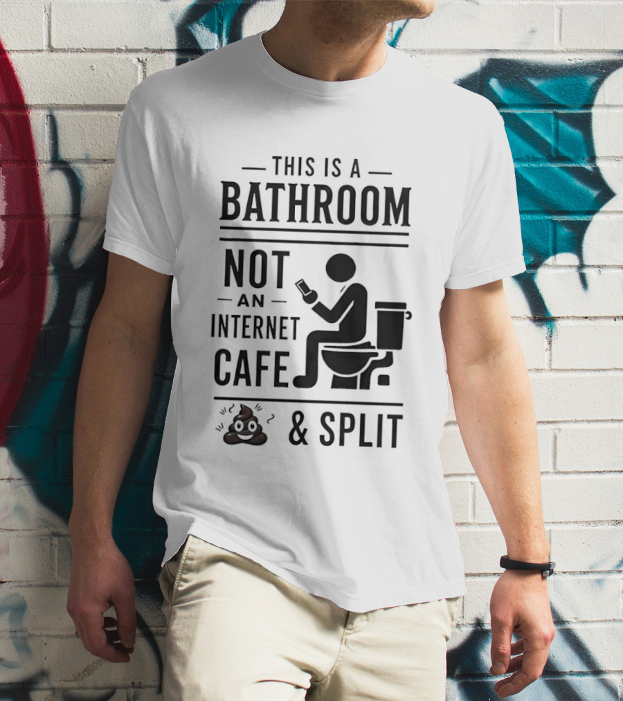 This Is A Bathroom Not An Internet Cafe & Split VIP 2 T-Shirt