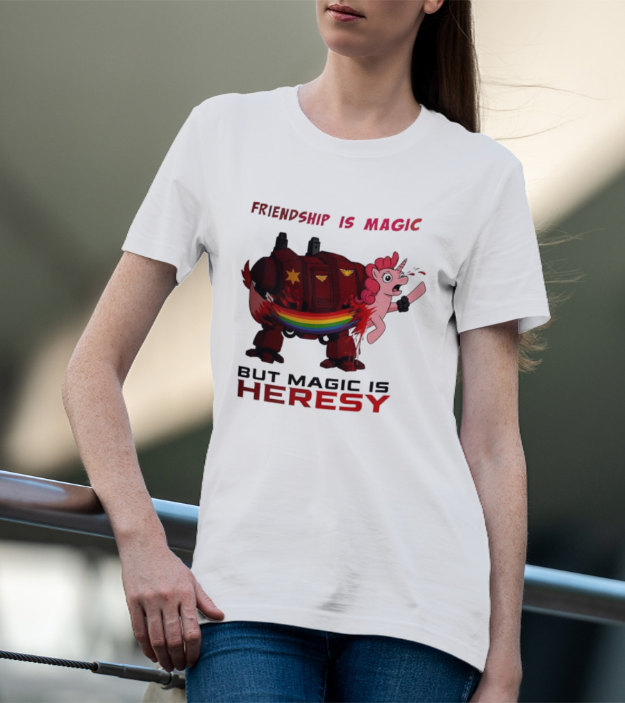 Friendship Is Magic But Magic Is Heresy Unicorn Rainbow T-Shirt