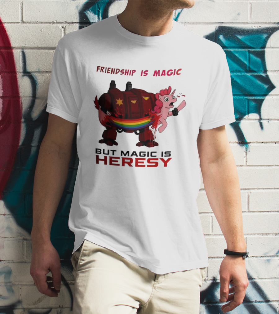 Friendship Is Magic But Magic Is Heresy Unicorn Rainbow T-Shirt