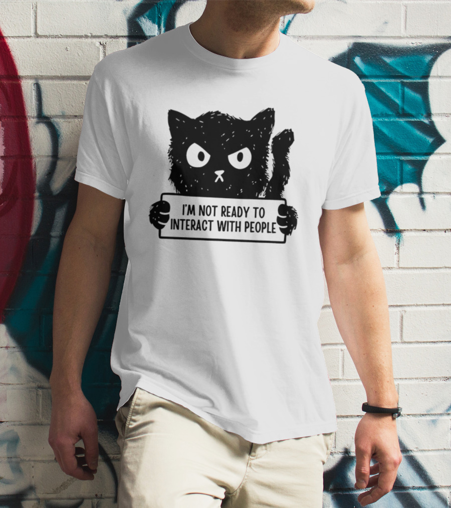 Cat I'm Not Ready To Interact With People Sign T-Shirt
