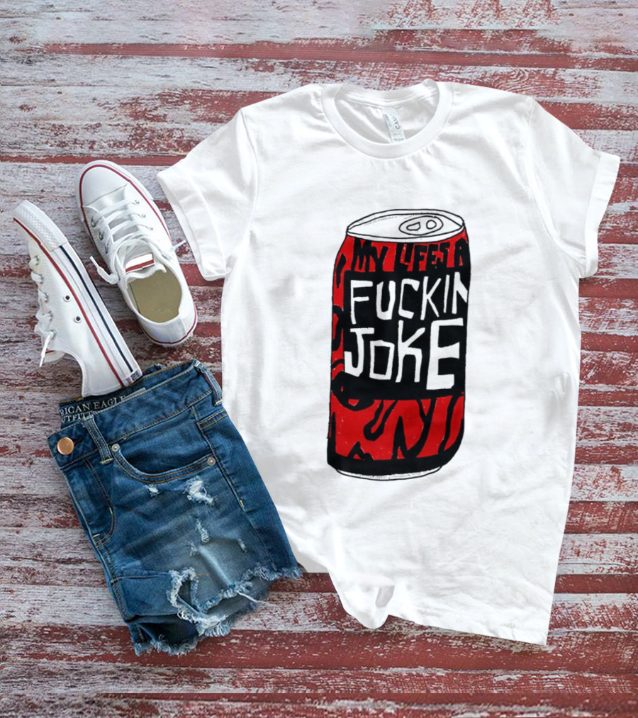 Cherry Coke My Life's A F***in Joke Can T-Shirt