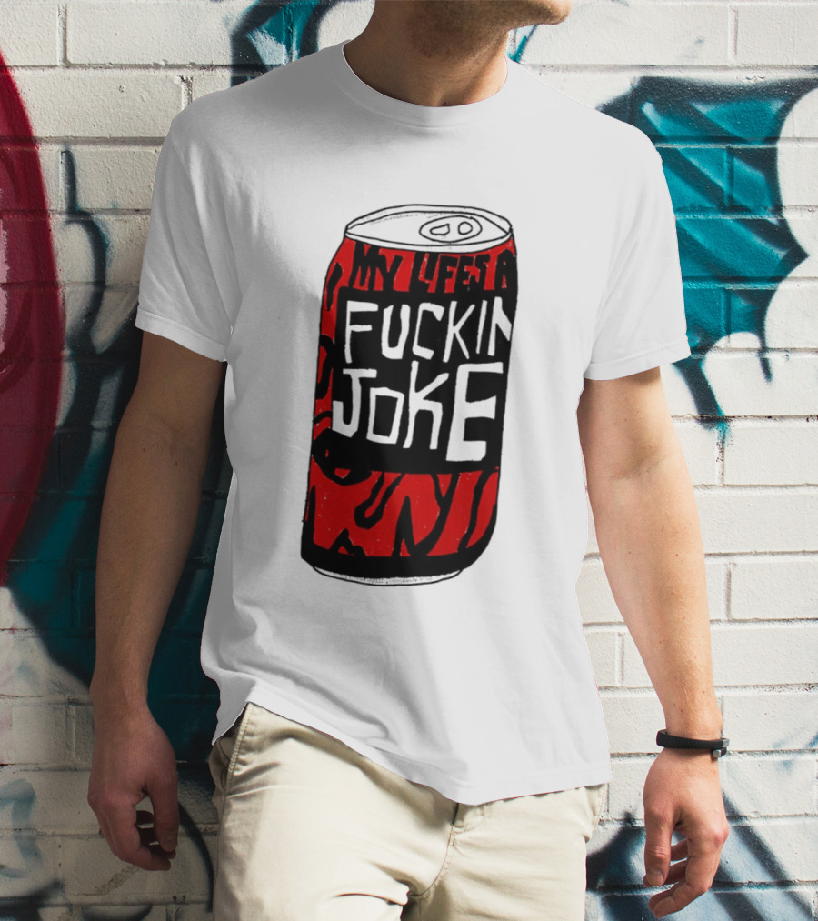 Cherry Coke My Life's A F***in Joke Can T-Shirt
