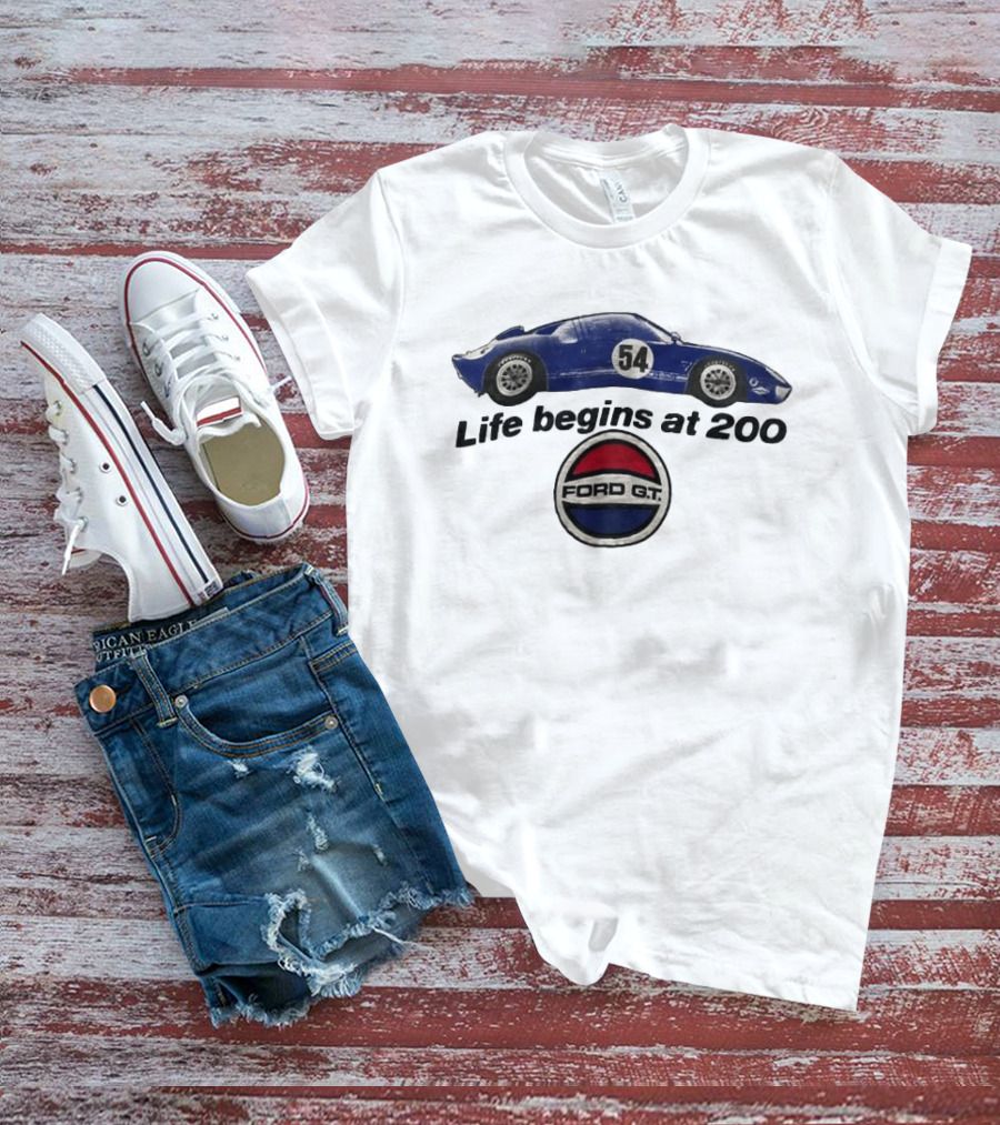 Life Begins At 200 Ford GT 54 Racing Car T-Shirt