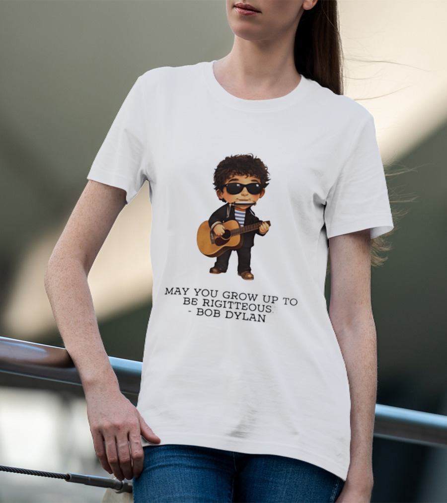 May You Grow Up To Be Righteous Bob Dylan Acoustic T-Shirt