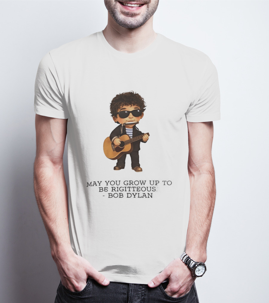 May You Grow Up To Be Righteous Bob Dylan Acoustic T-Shirt