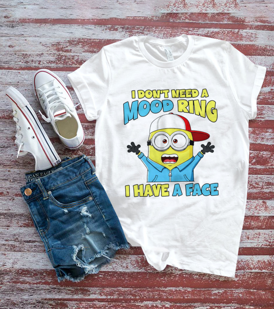 Minion I Don't Need A Mood Ring I Have A Face Funny Expression T-Shirt