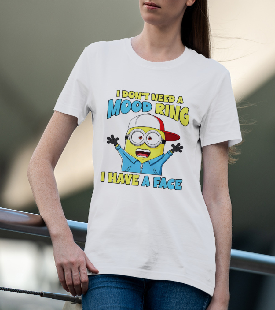 Minion I Don't Need A Mood Ring I Have A Face Funny Expression T-Shirt