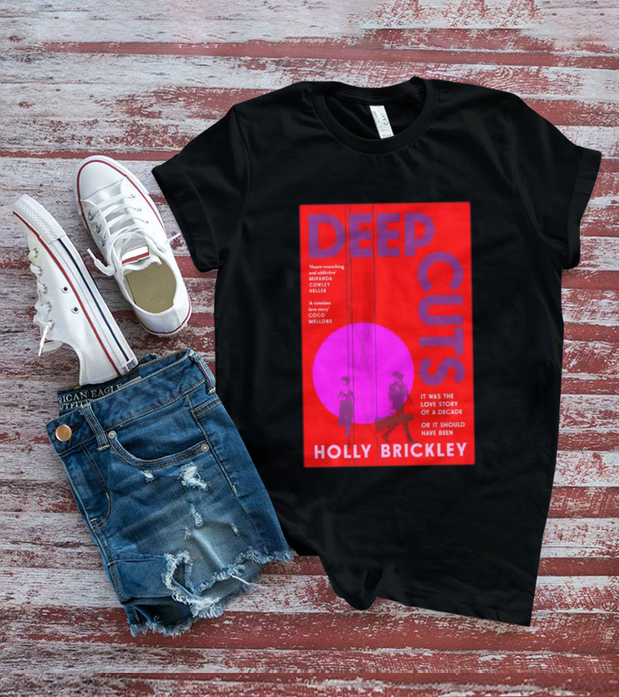 Deep Cuts Holly Brickle Love Story Of A Decade Or It Should Have Been T-Shirt