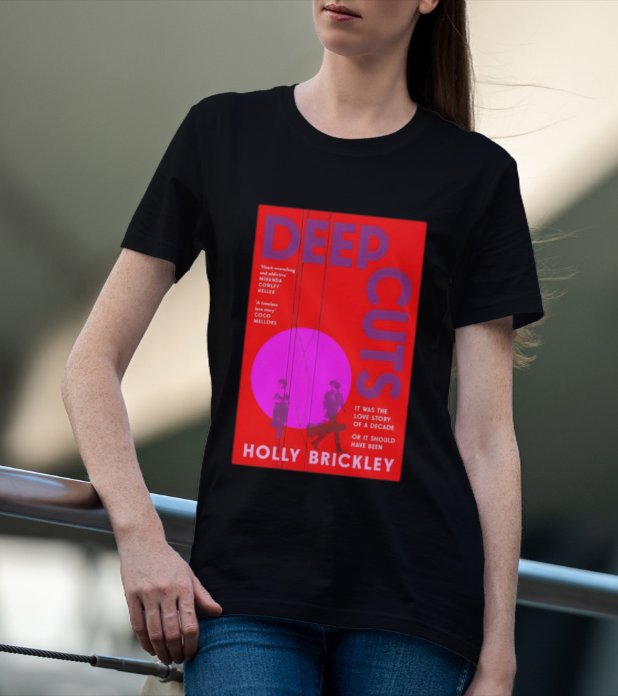 Deep Cuts Holly Brickle Love Story Of A Decade Or It Should Have Been T-Shirt