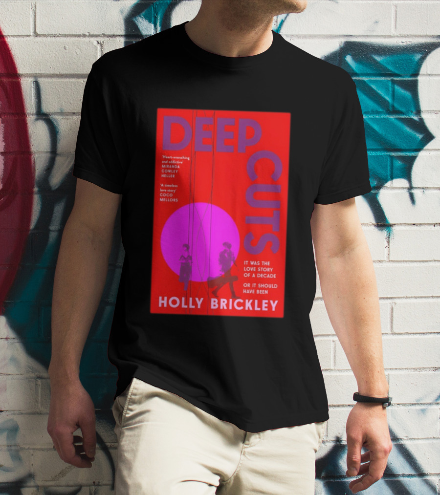 Deep Cuts Holly Brickle Love Story Of A Decade Or It Should Have Been T-Shirt