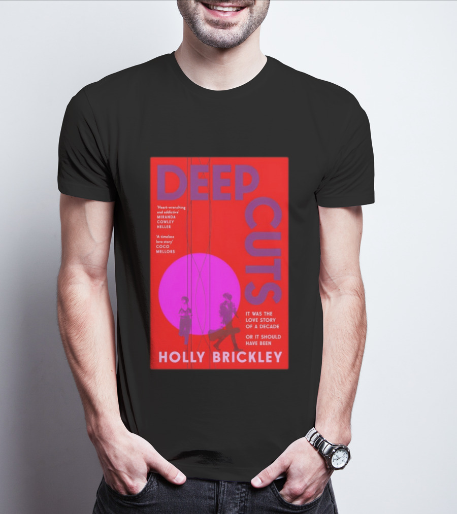 Deep Cuts Holly Brickle Love Story Of A Decade Or It Should Have Been T-Shirt