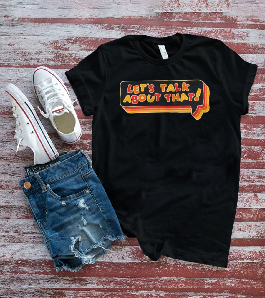 Let's Talk About That Speech Bubble T-Shirt