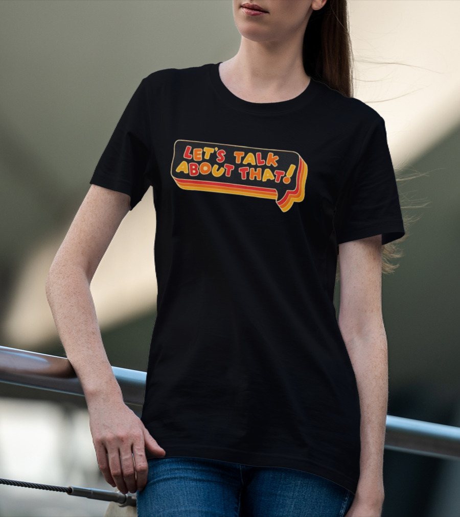 Let's Talk About That Speech Bubble T-Shirt
