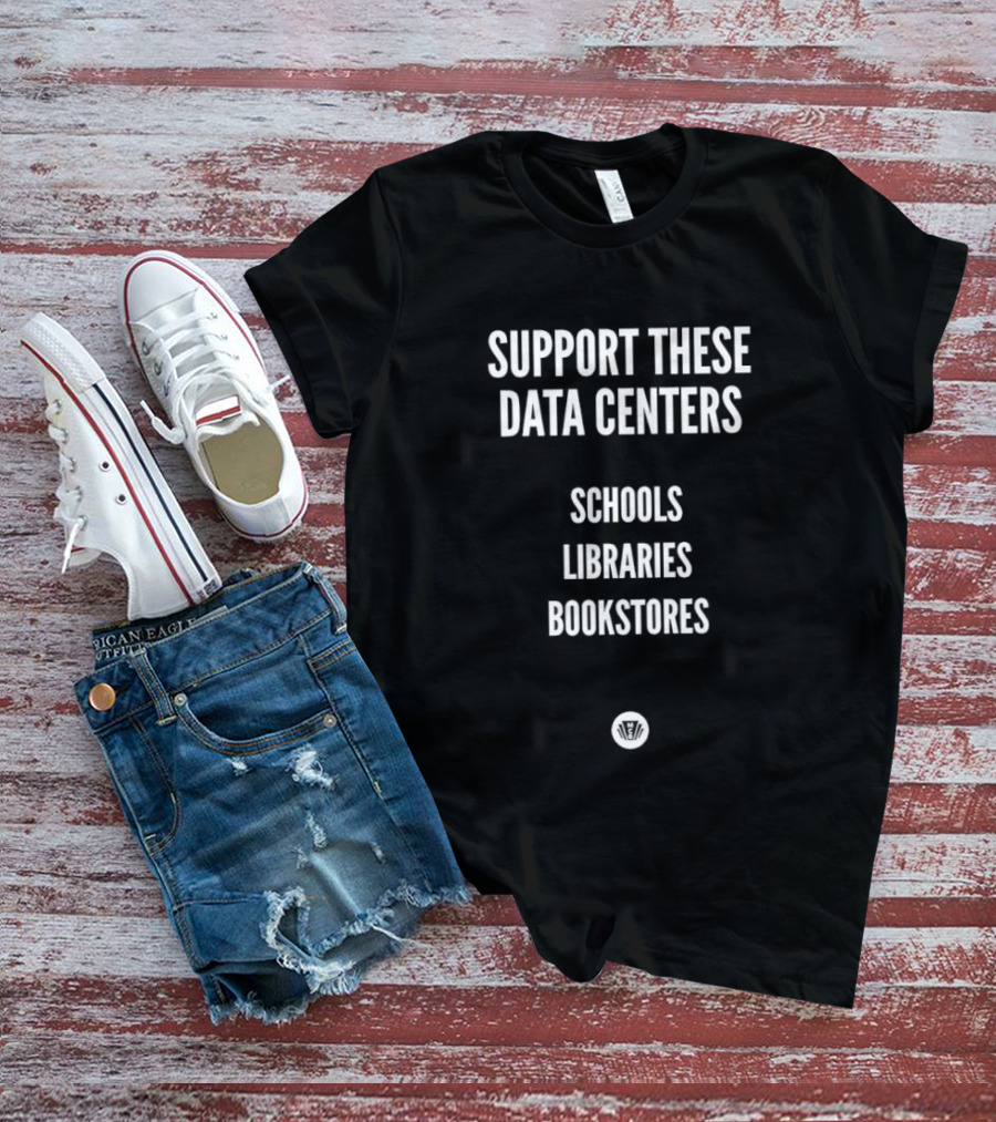 Support These Data Centers Schools Libraries Bookstores T-Shirt