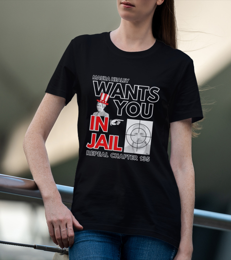 Maura Healey Wants You In Jail Repeal Chapter 135 Patriotic Uncle Sam T-Shirt